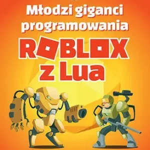 Młodzi giganci programowania. Roblox z Lua
