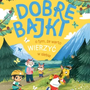 Dobre bajki o tym, że warto wierzyć w siebie