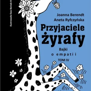 Przyjaciele żyrafy Tom 4 Bajki o empatii