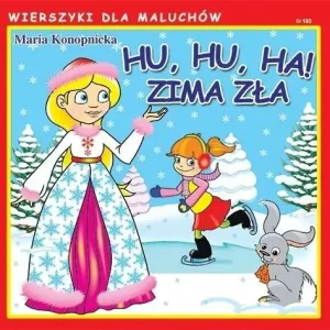Hu, hu, ha! Zima zła Wierszyki dla Maluchów
