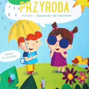 Przyroda. Dlaczego? pytania i odpowiedzi dla maluchów