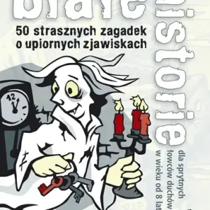 Białe historie 50 strasznych zagadek o upiornych zjawiskach