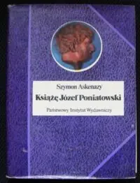 Askenazy Szymon Książę Józef Poniatowski 1763-1813. /Biografie Sławnych Ludzi/