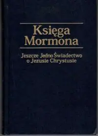 Smith Joseph /przekł./ Księga Mormona. Jeszcze Jedno Świadectwo o Jezusie Chrystusie.