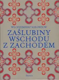 Sołłowjow Włodzimierz  Zaślubiny Wschodu z Zachodem.