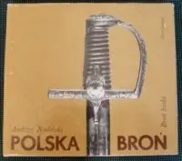 Nadolski Andrzej Polska broń. Broń biała. /Polskie Rzemiosło i Polski Przemysł/