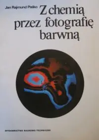Paśko Jan Rajmund Z chemią przez fotografię barwną.