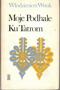 Wnuk Włodzimierz Moje Podhale. Ku Tatrom.