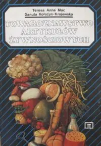 Mac Teresa Anna, Kołożyn-Krajewska Danuta Towaroznawstwo artykułów żywnościowych. Książka pomocnicza dla zasadniczej szkoły zawodowej i liceum zawodowego.