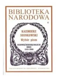Sosnkowski Kazimierz Wybór pism. Dziewięćdziesięciolecie serii 1919-2009. /Seria I, Nr 312./