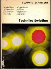 Zimmermann Ralf /red./ Technika świetlna. Słownik techniczny angielsko-niemiecko-francusko-rosyjsko-hiszpańsko-polsko-węgiersko-słowacki. /około 5000 pojęć/