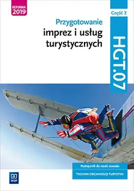 Przygotowanie imprez i usług turystycznych. Kwalifikacja HGT.07. Podręcznik do nauki zawodu technik organizacji turystyki. Część 2