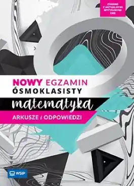 Nowy egzamin ósmoklasisty. Matematyka. Arkusze i odpowiedzi dla ósmoklasisty