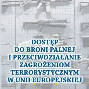 Dostęp do broni palnej i przeciwdziałanie zagrożeniom terrorystycznym w Unii Europejskiej