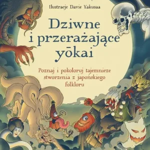 Dziwne i przerażające ykai. Poznaj i pokoloruj...