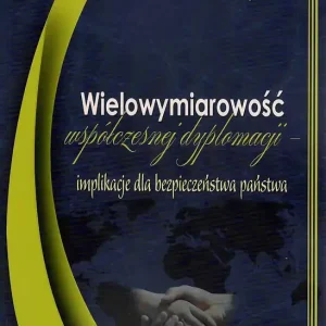 Wielowymiarowość współczesnej dyplomacji – implikacje dla bezpieczeństwa państwa
