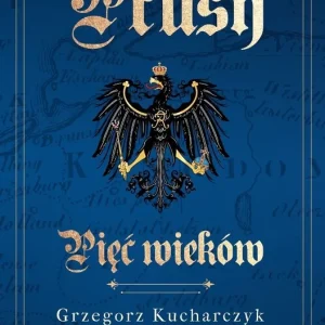 Prusy. Pięć wieków