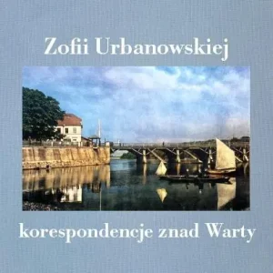 Zofii Urbanowskiej (i nie tylko) korespondencje...