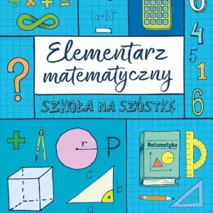 Szkoła na szóstkę. Elementarz matematyczny