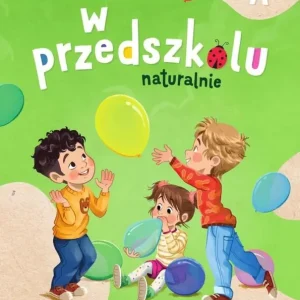 W przedszkolu naturalnie Poziom A Karty pracy cz.1