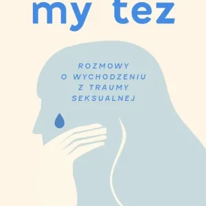 My też.. Rozmowy o wychodzeniu z traumy seksualnej