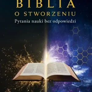 Biblia o stworzeniu. Pytania nauki bez odpowiedzi
