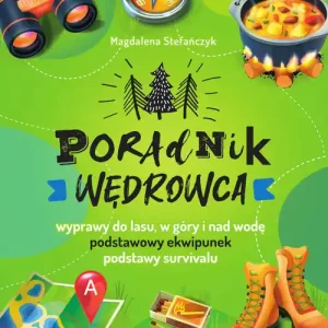 Poradnik wędrowca. Wyprawy do lasu, góry i nad wodę