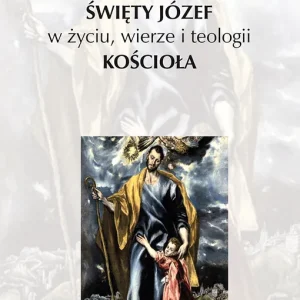 Święty Józef w życiu, wierze i teologii Kościoła