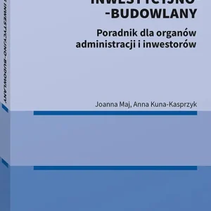 Proces inwestycyjno-budowlany. Poradnik dla organów administracji i inwestorów