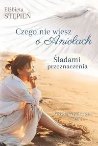 Śladami przeznaczenia. Czego nie wiesz o Aniołach