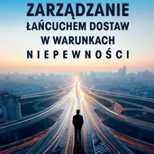 Zarządzanie łańcuchem dostaw w warunkach niepewności