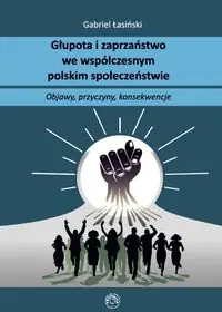 Głupota i zaparzaństwo we współczesnym polskim społeczeństwie. Objawy, przyczyny, konsekwencje