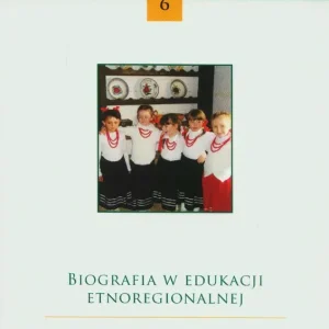 Biografia w edukacji etnoregionalnej. Nr 6