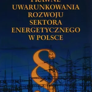 Prawne uwarunkowania rozwoju sektora energetycznego w Polsce