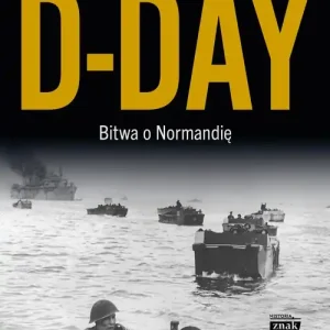 D-Day. Bitwa o Normandię