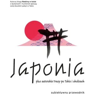 Japonia.. Subiektywny przewodnik nieokrzesanego gaijina po meandrach zaskakującej rzeczywistości