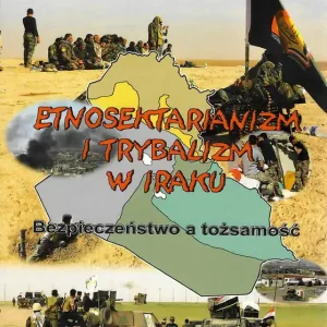 Etnosektarianizm i trybalizm w Iraku. Bezpieczeństwo a tożsamość