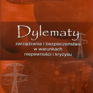 Dylematy zarządzania i bezpieczeństwa w warunkach niepewności i kryzysu