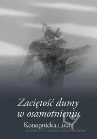 "Zaciętość dumy w osamotnieniu". Konopnicka i inne