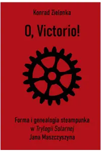 "O, Victorio!". Forma i genealogia steampunka w Trylogii Solarnej Jana Maszczyszyna