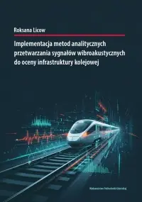 Implementacja metod analitycznych przetwarzania sygnałów wibroakustycznych do oceny infrastruktury kolejowej